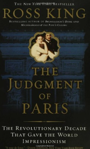 The Judgment of Paris: The Revolutionary Decade that Gave the World Impressionism