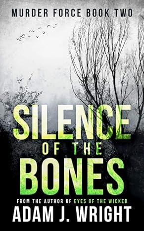 Silence of the Bones: A Murder Force Crime Thriller