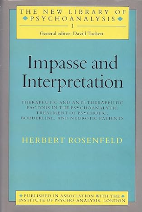 Impasse and Interpretation: Therapeutic and Anti-Therapeutic Factors in the Psycho-Analytic Treatment of Psychotic, Borderline, and Neurotic Patients