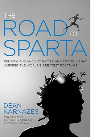 The Road to Sparta: Reliving the Ancient Battle and Epic Run That Inspired the World's Greatest Footrace