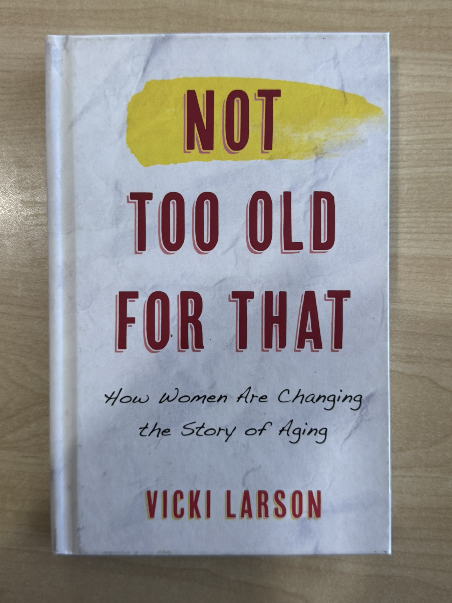 Not Too Old for That: How Women Are Changing the Story of Aging