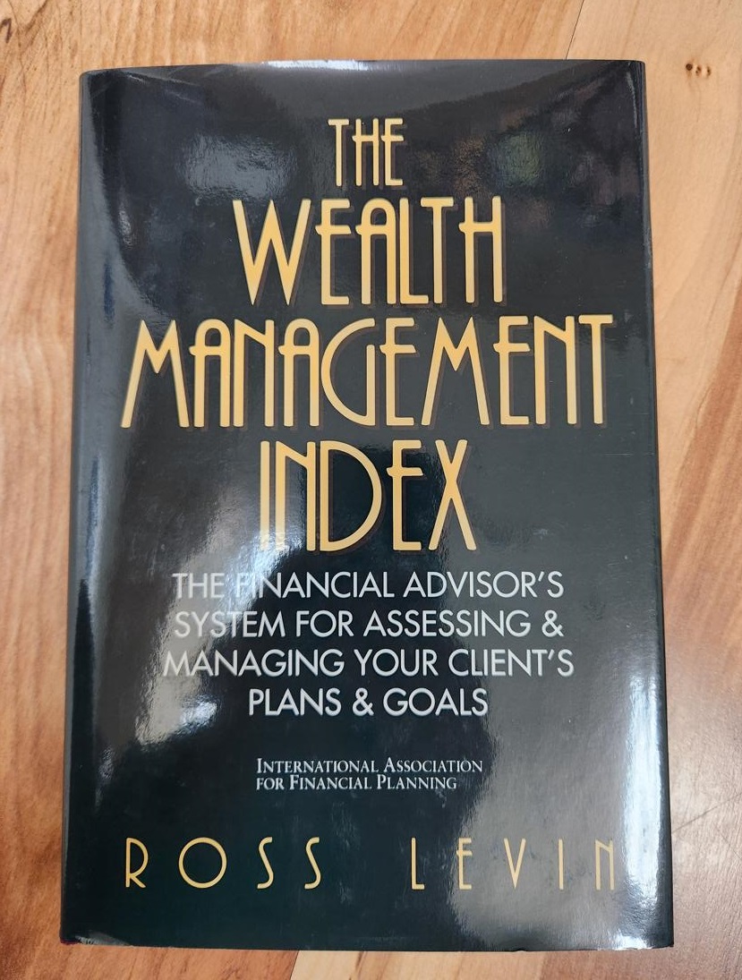 Wealth Management Index: The Financial Advisor's System for Assessing & Managing Your Client's Plans & Goals
