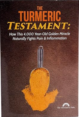 The Turmeric Testament - How This 4,000 Year-Old Golden Miracle Naturally Fights Pain & Inflammation