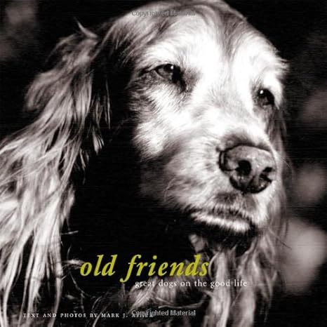 Old Friends: Great Dogs on the Good Life