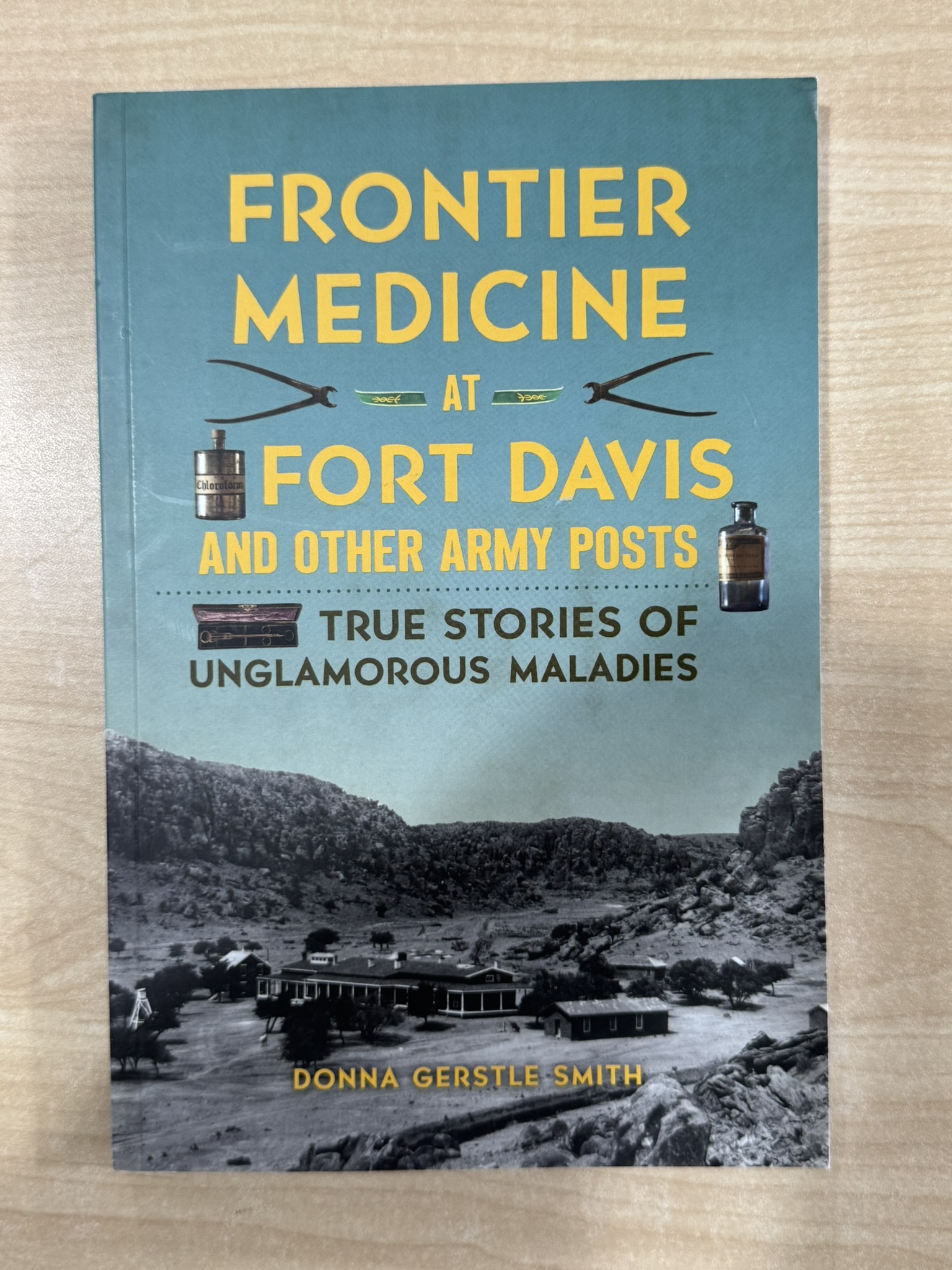 Frontier Medicine at Fort Davis and Other Army Posts: True Stories of Unglamorous Maladies