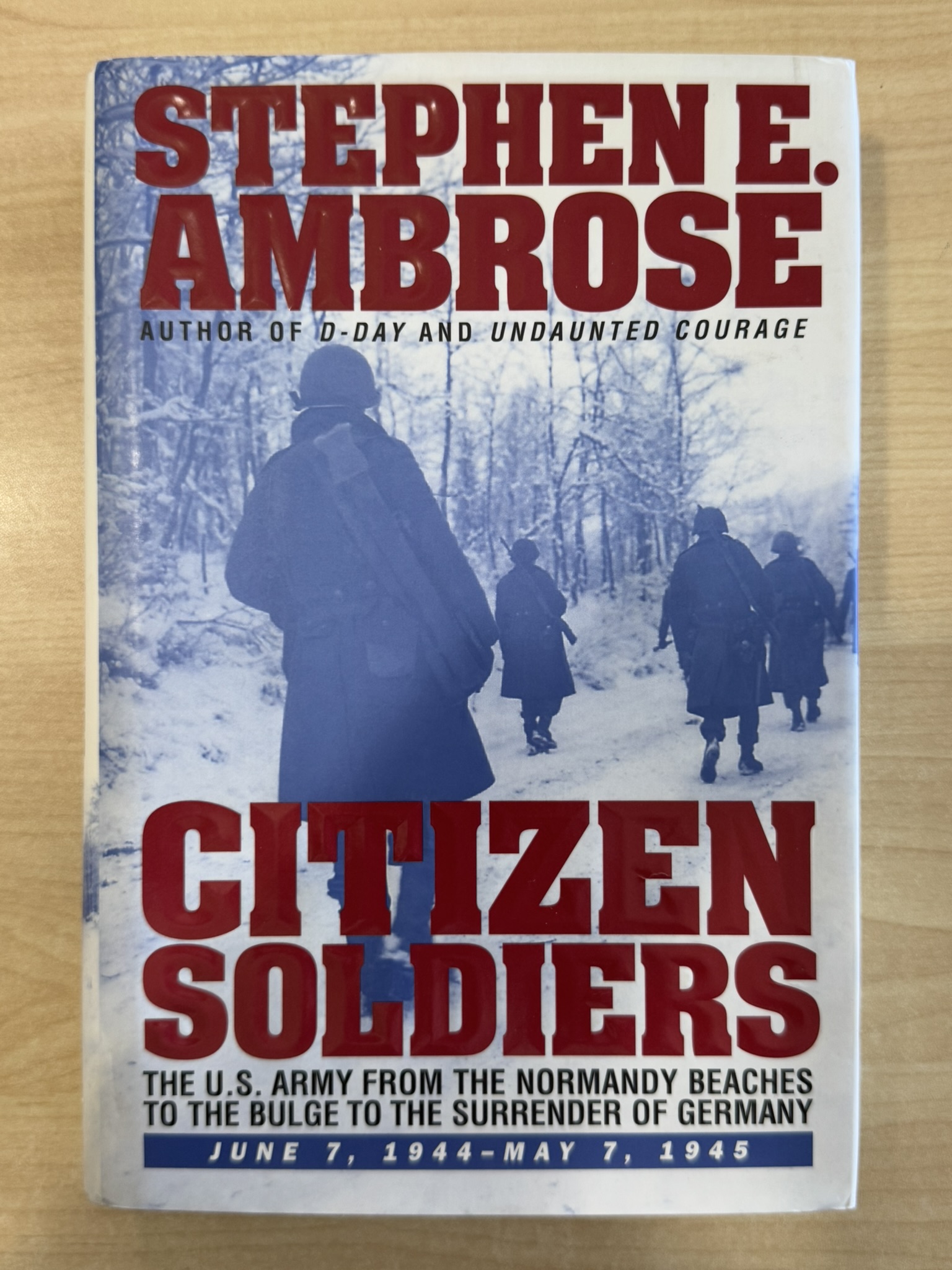 CITIZEN SOLDIERS : The U.S. Army from the Normandy Beaches to the Bulge to the Surrender of Germany -- June 7, 1944-May 7, 1945