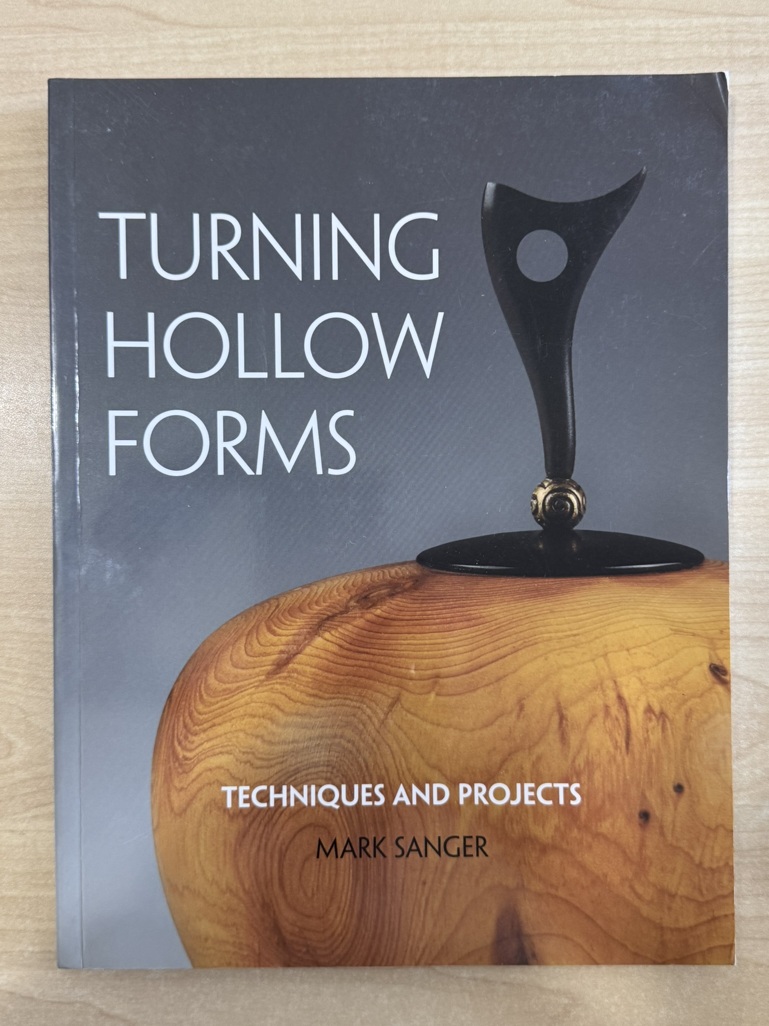 Turning Hollow Forms: Techniques and Projects