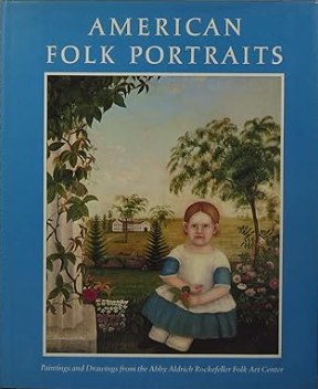 American Folk Portraits: Paintings and Drawings from the Abby Aldrich Rockefeller Folk Art Center
