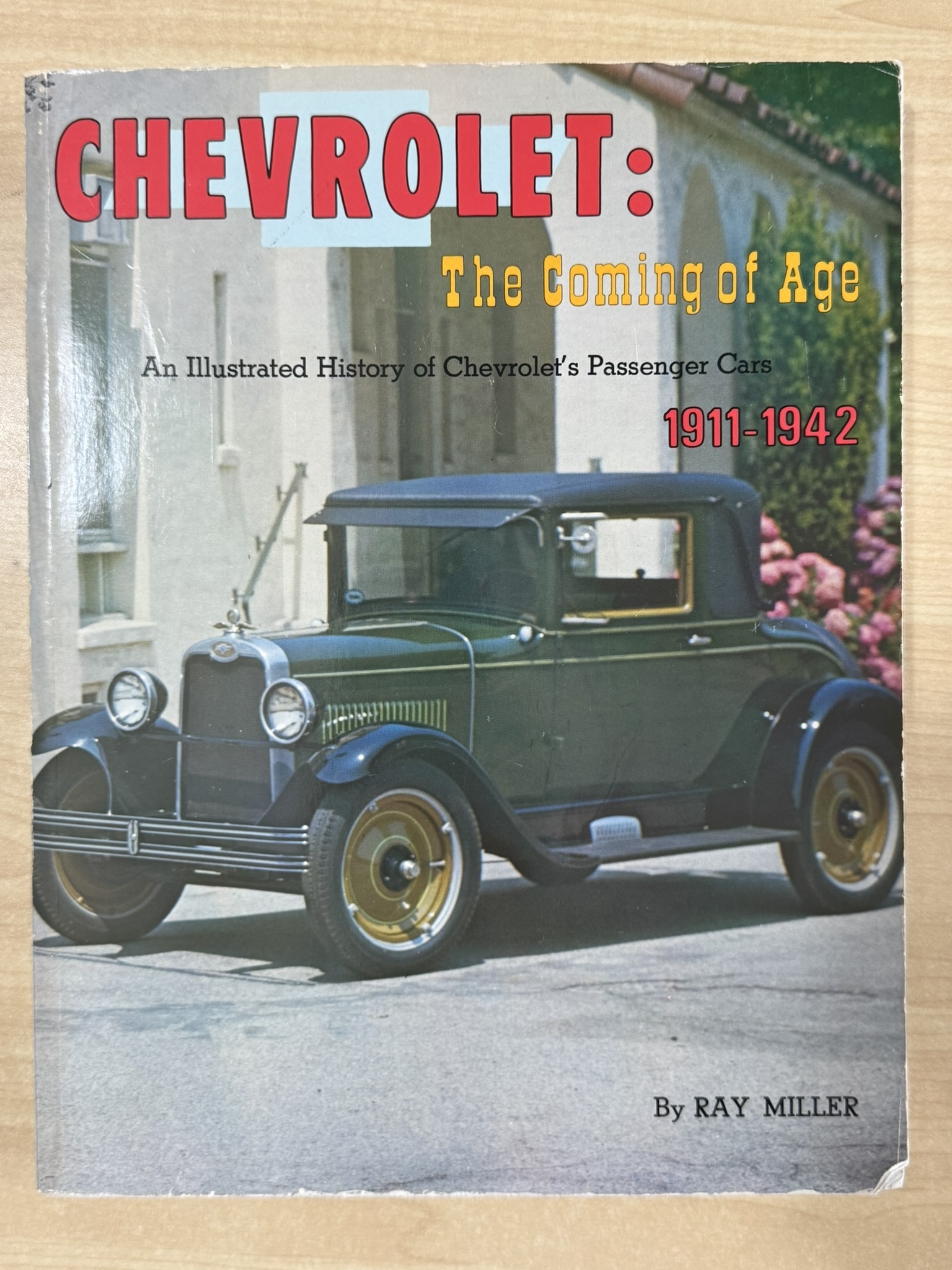 Chevrolet: The Coming of Age: An Illustrated History of Chevrolet's Passenger Cars 1911-1942