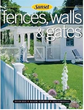 Fences, Walls & Gates: Building Techniques, Tools and Materials, Design Ideas
