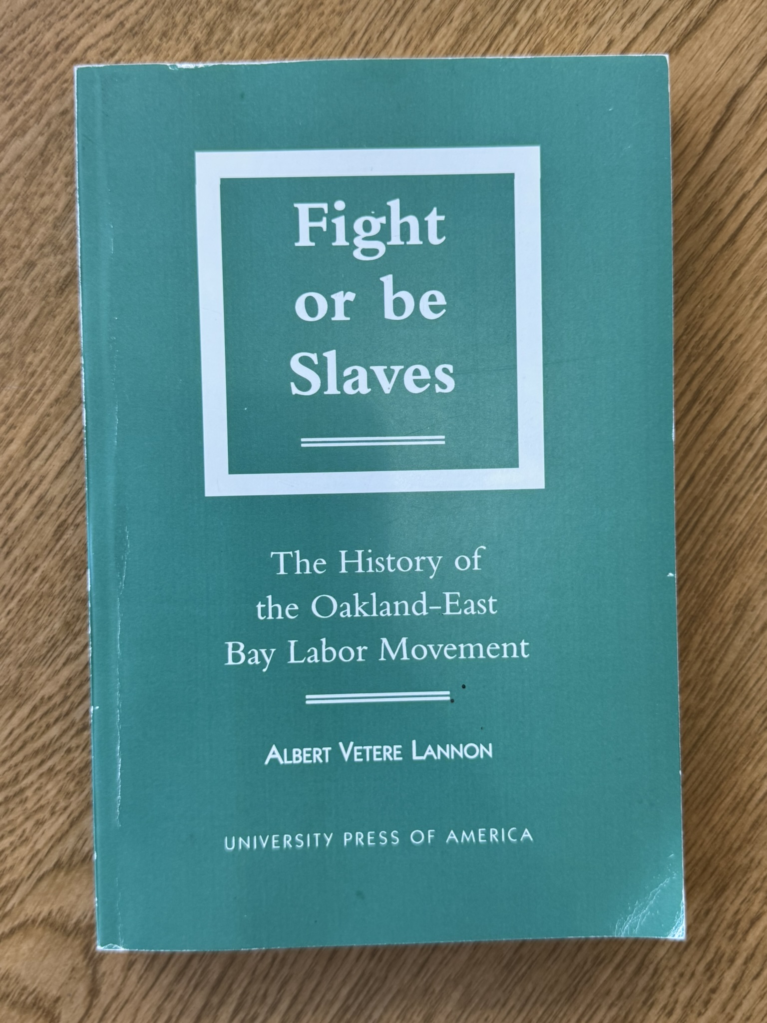 Fight or Be Slaves: The History of the Oakland-East Bay Labor Movement