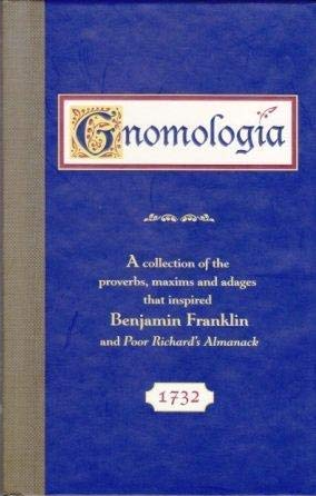Gnomologia: A Collection of the Proverbs, Maxims and Adages That Inspired Benjamin Franklin and Poor Richard's Almanack