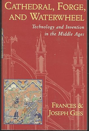Cathedral, Forge, and Waterwheel: Technology and Invention in the Middle Ages