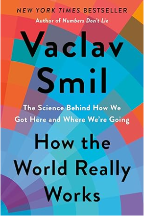 How the World Really Works: The Science Behind How We Got Here and Where We're Going