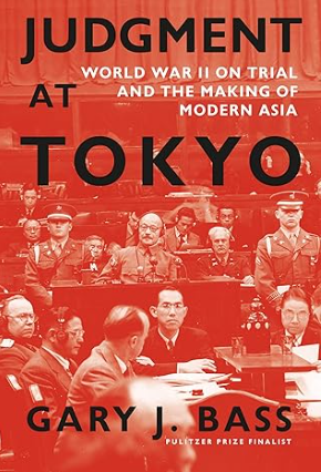 Judgment at Tokyo: World War II on Trial and the Making of Modern Asia