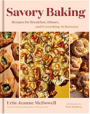 Savory Baking: Recipes for Breakfast, Dinner, and Everything in Between