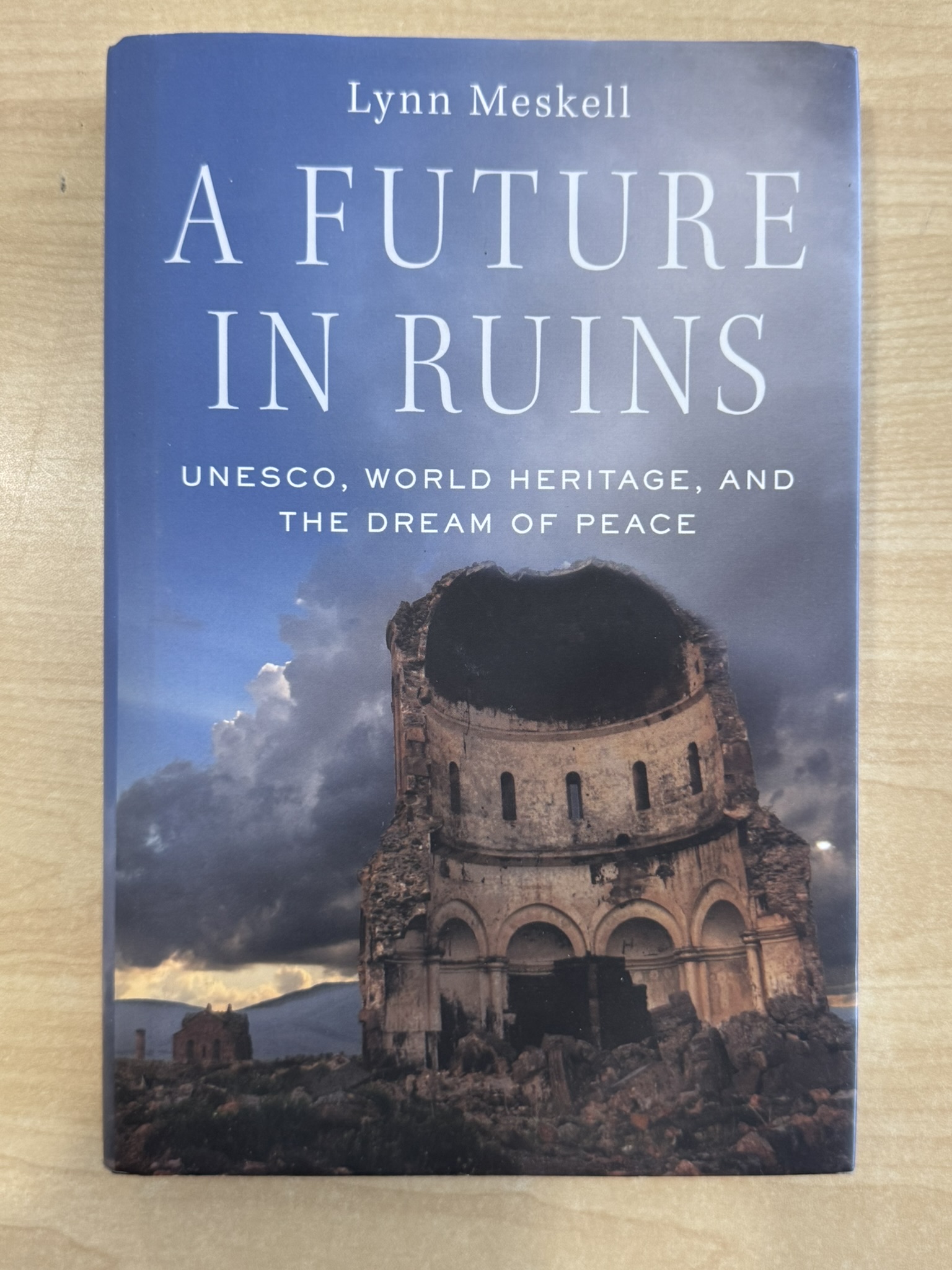 Future in Ruins: Unesco, World Heritage, and the Dream of Peace