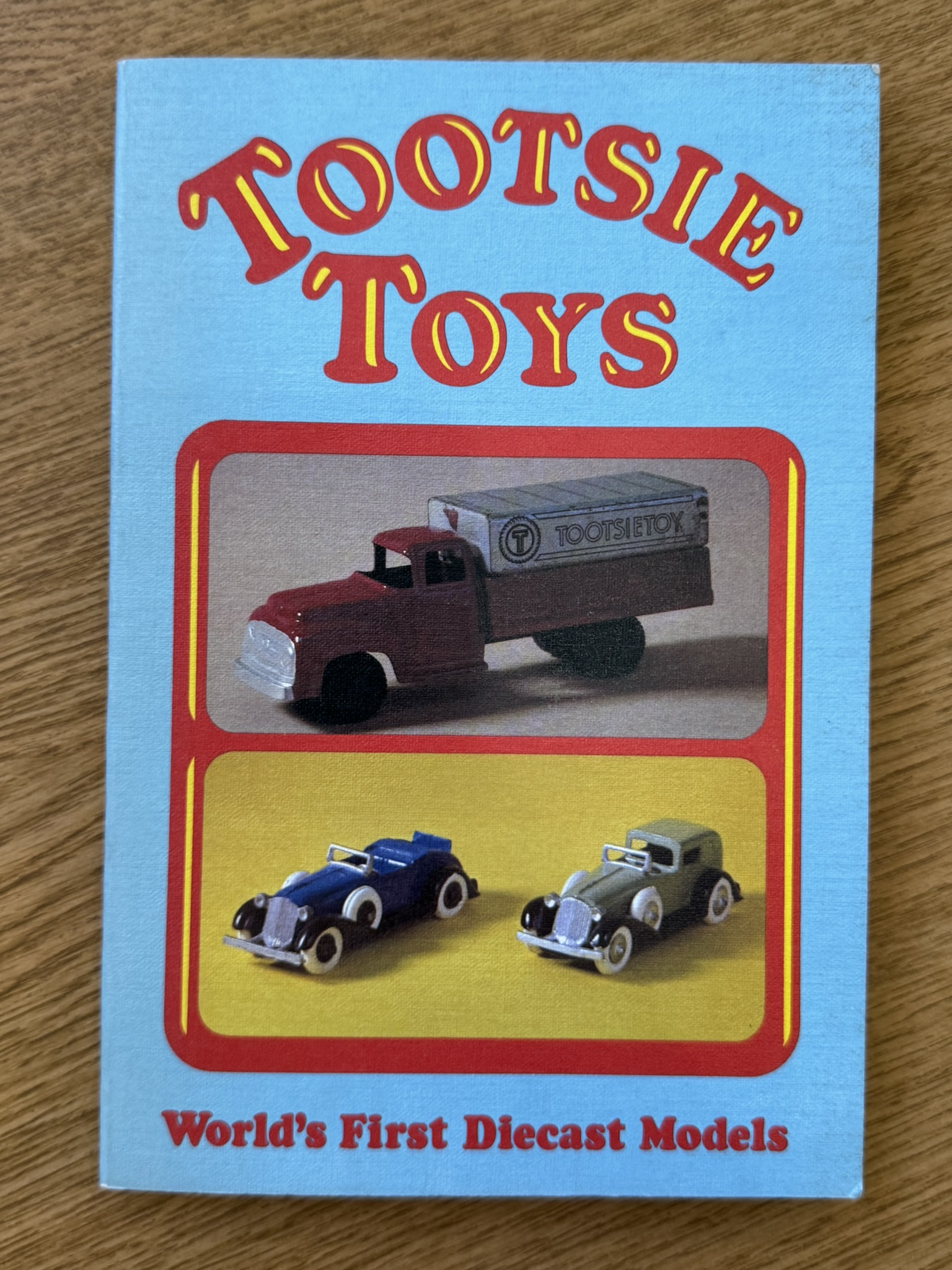 Tootsie Toys: World's First Diecast Models (Tootsietoys)