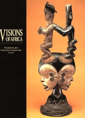 Visions of Africa: The Jerome L. Joss Collection of African Art at UCLA