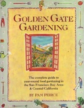 Golden Gate Gardening: The Complete Guide to Year-Round Food Gardening in the San Francisco Bay Area & Coastal California