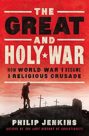 Great and Holy War: How World War I Became a Religious Crusade