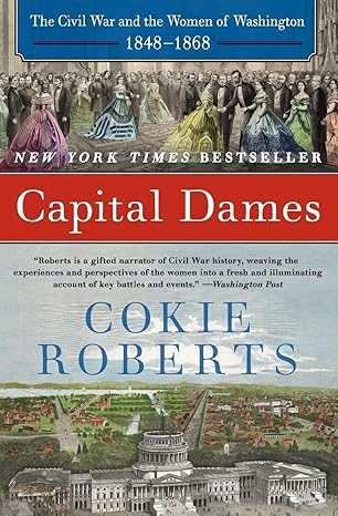 Capital Dames: The Civil War and the Women of Washington, 1848-1868