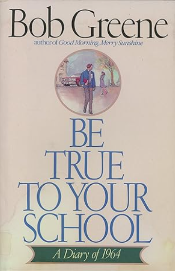Image for Be True to Your School: A Diary of 1964 Be True to Your School: A Diary of 1964
