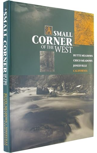 A Small Corner of the West: Butte Meadows, Chico Meadows, Jonesville, California