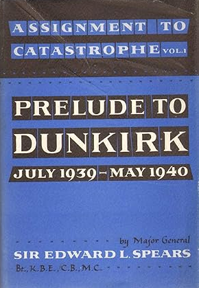 Assignment to Catastrophe, Vol. I: Prelude to Dunkirk. July 1939-May 1940