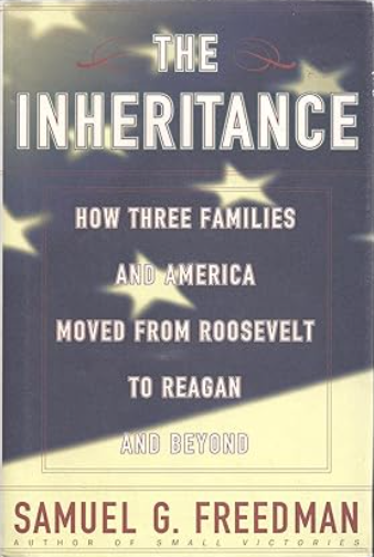 The Inheritance: How Three Families and America Moved from Roosevelt to Reagan and Beyond
