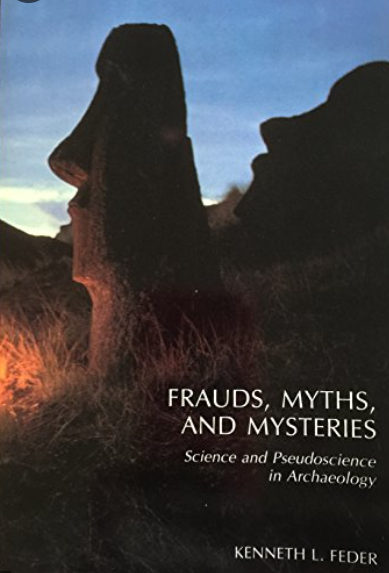 Frauds, Myths, and Mysteries: Science and Pseudoscience in Archaeology