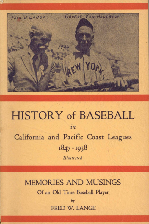 History of Baseball in California and Pacific Coast Leagues, 1847-1938: Memories and Musings of an Old Time Baseball Player