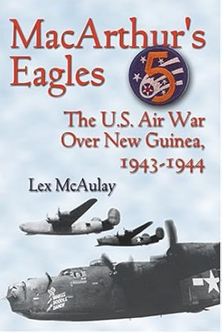 Image for Macarthur's Eagles: The U.S. Air War Over New Guinea, 1943-1944 Macarthur's Eagles: The U.S. Air War Over New Guinea, 1943-1944