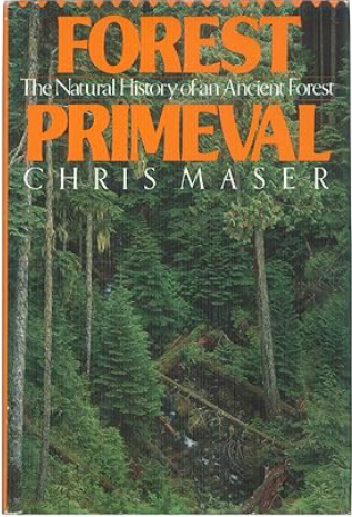 Forest Primeval - The Natural History of an Ancient Forest
