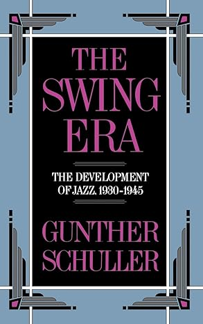The Swing Era: The Development of Jazz, 1930-1945