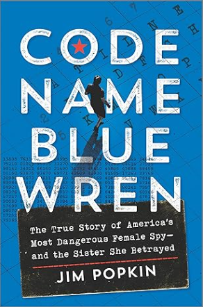 Code Name Blue Wren: The True Story of America's Most Dangerous Female Spy--And the Sister She Betrayed