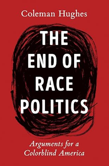 The End of Race Politics: Arguments for a Colorblind America