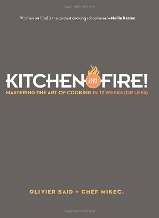 Kitchen on Fire!: Mastering the Art of Cooking in 12 Weeks (or Less)