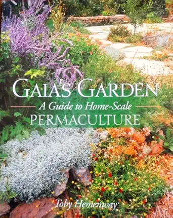 Gaia's Garden: A Guide to Home-Scale Permaculture
