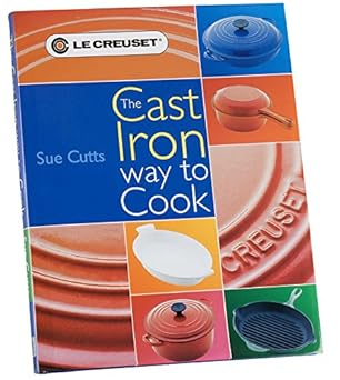 Le Creuset The Cast Iron Way to Cook