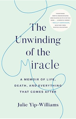 The Unwinding of the Miracle: A Memoir of Life, Death, and Everything That Comes After