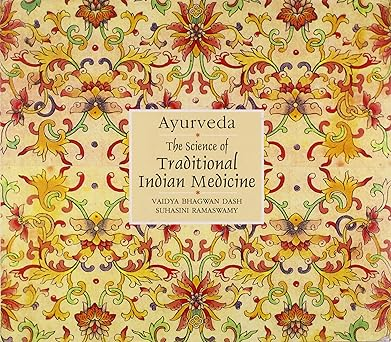 Ayurveda the Science of Traditional Indian Medicine