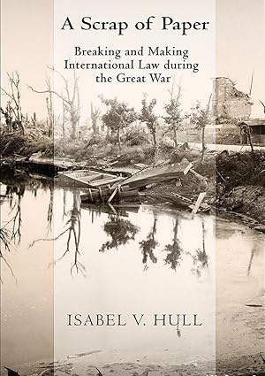 A Scrap of Paper: Breaking and Making International Law During the Great War