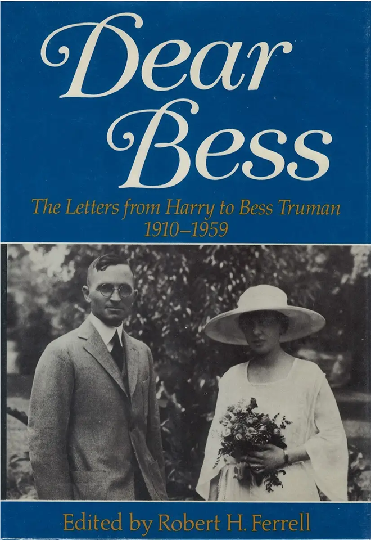 Dear Bess: The Letters from Harry to Bess Truman, 1910-1959