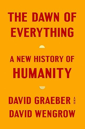 The Dawn of Everything: A New History of Humanity