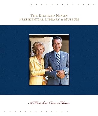 The Richard Nixon Presidential Library and Museum: A President Comes Home