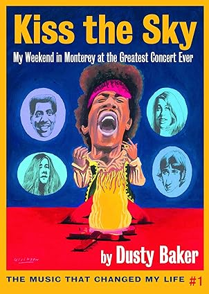Kiss the Sky: My Weekend in Monterey for the Greatest Rock Concert Ever (Music That Changed My Life, 1)