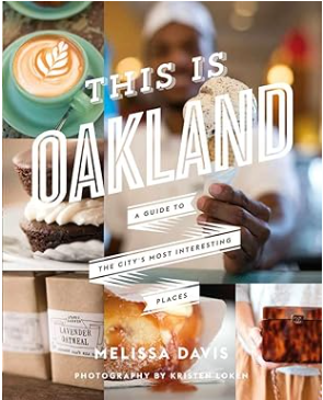 This Is Oakland A Guide to the City's Most Interesting Places