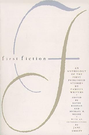 First Fiction: An Anthology of the First Published Stories by Famous Writers