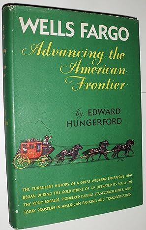 Wells Fargo : Advancing the American Frontier